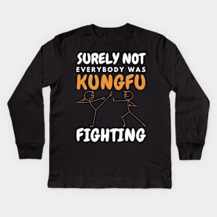 Surely Not Everybody Was KungFu Fighting Kids Long Sleeve T-Shirt